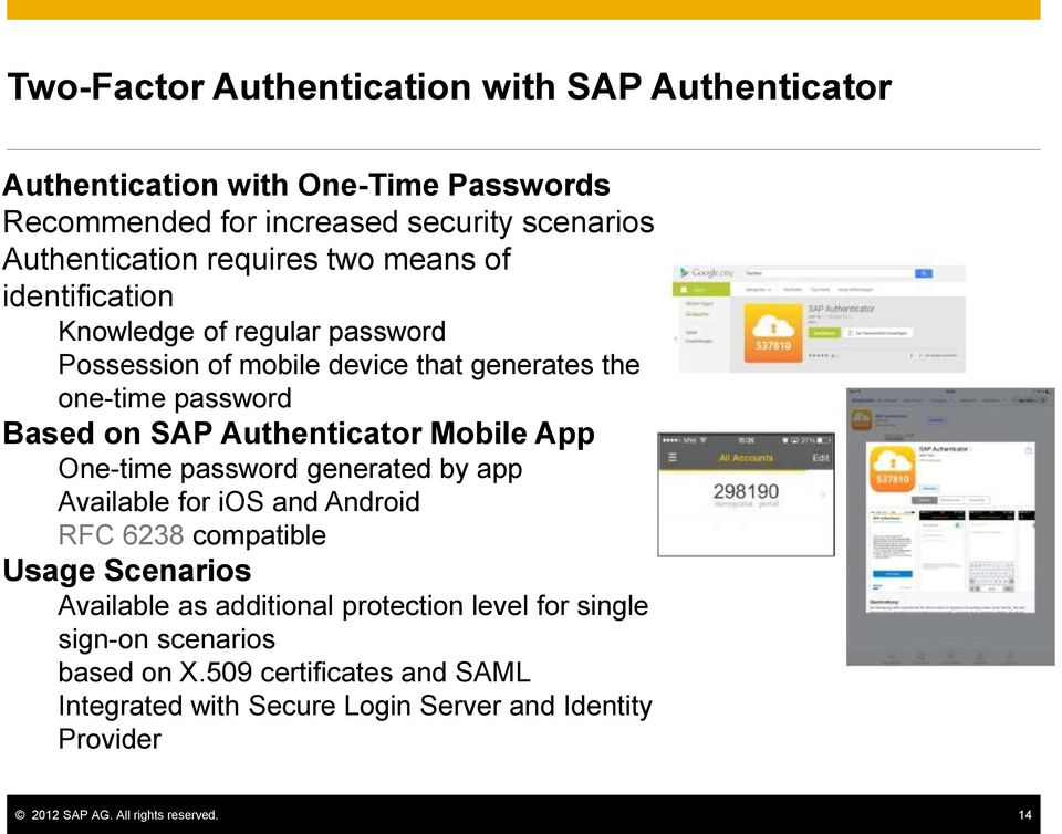 Authenticator Mobile App One-time password generated by app Available for ios and Android RFC 6238 compatible Usage Scenarios Available as additional