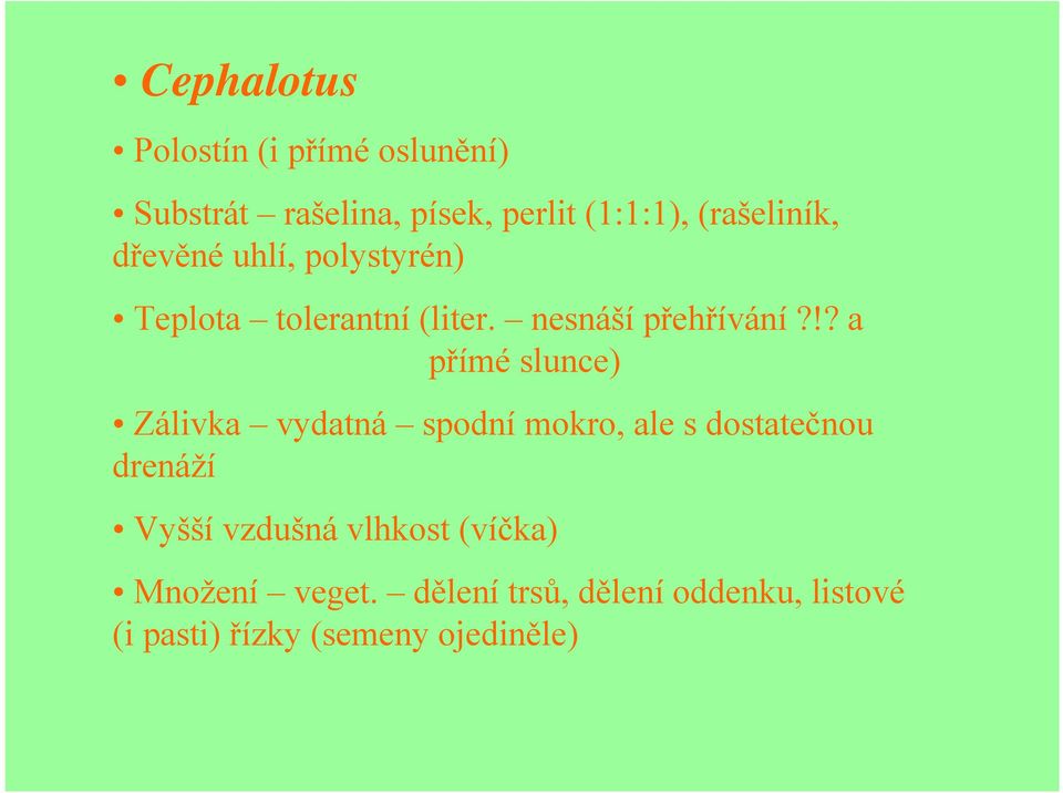 !? a přímé slunce) Zálivka vydatná spodní mokro, ale s dostatečnou drenáží Vyšší vzdušná