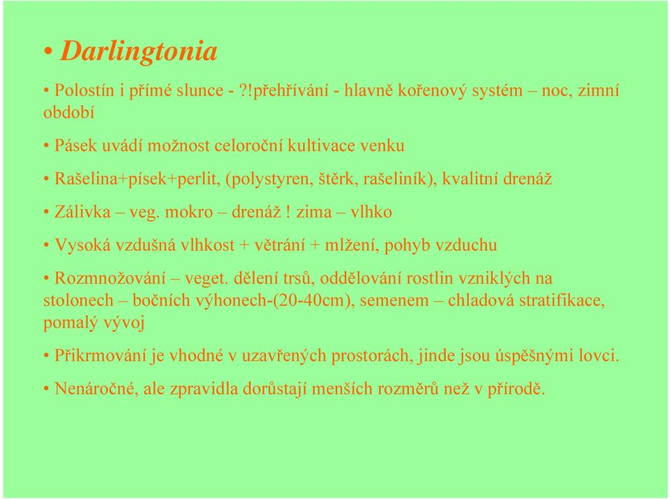 rašeliník), kvalitní drenáž Zálivka veg. mokro drenáž! zima vlhko Vysoká vzdušná vlhkost + větrání + mlžení, pohyb vzduchu Rozmnožování veget.