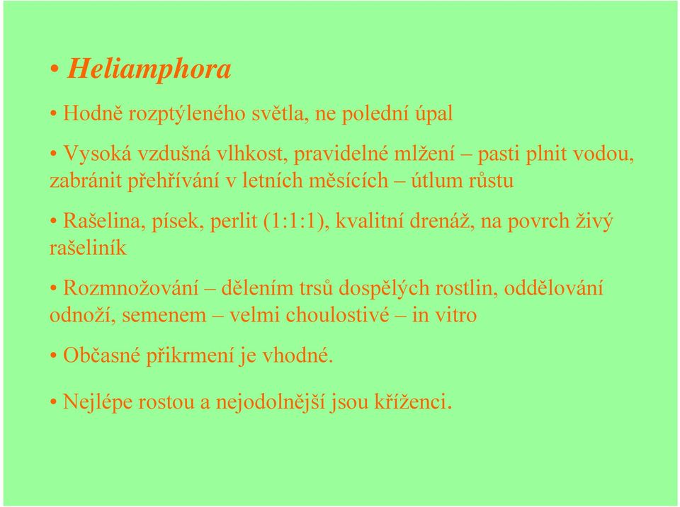 kvalitní drenáž, na povrch živý rašeliník Rozmnožování dělením trsů dospělých rostlin, oddělování