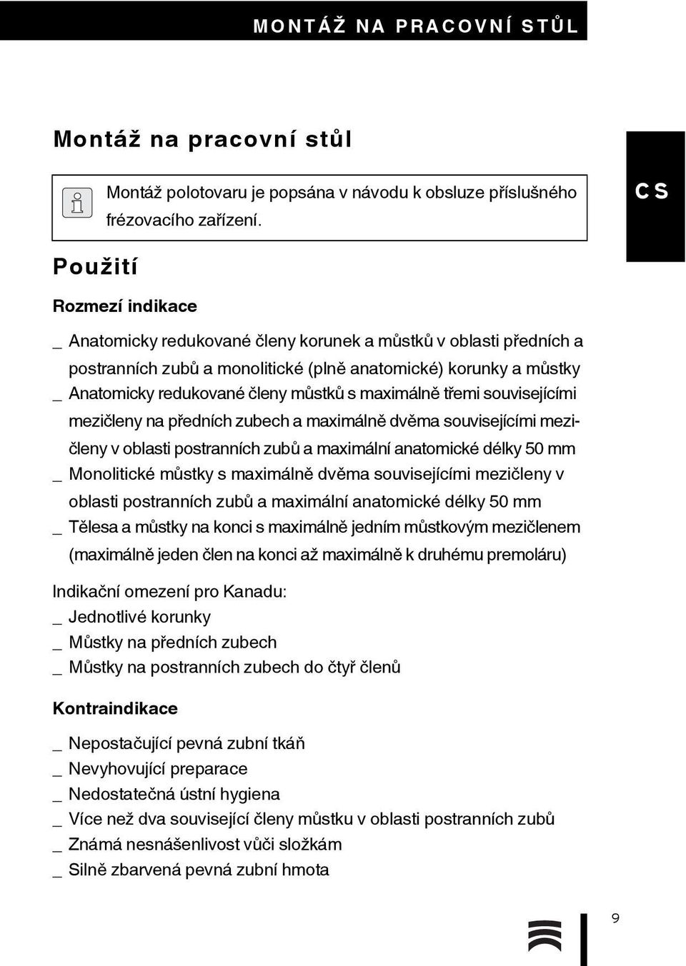 maximálně třemi souvisejícími mezičleny na předních zubech a maximálně dvěma souvisejícími mezičleny v oblasti postranních zubů a maximální anatomické délky 50 mm _ Monolitické můstky s maximálně