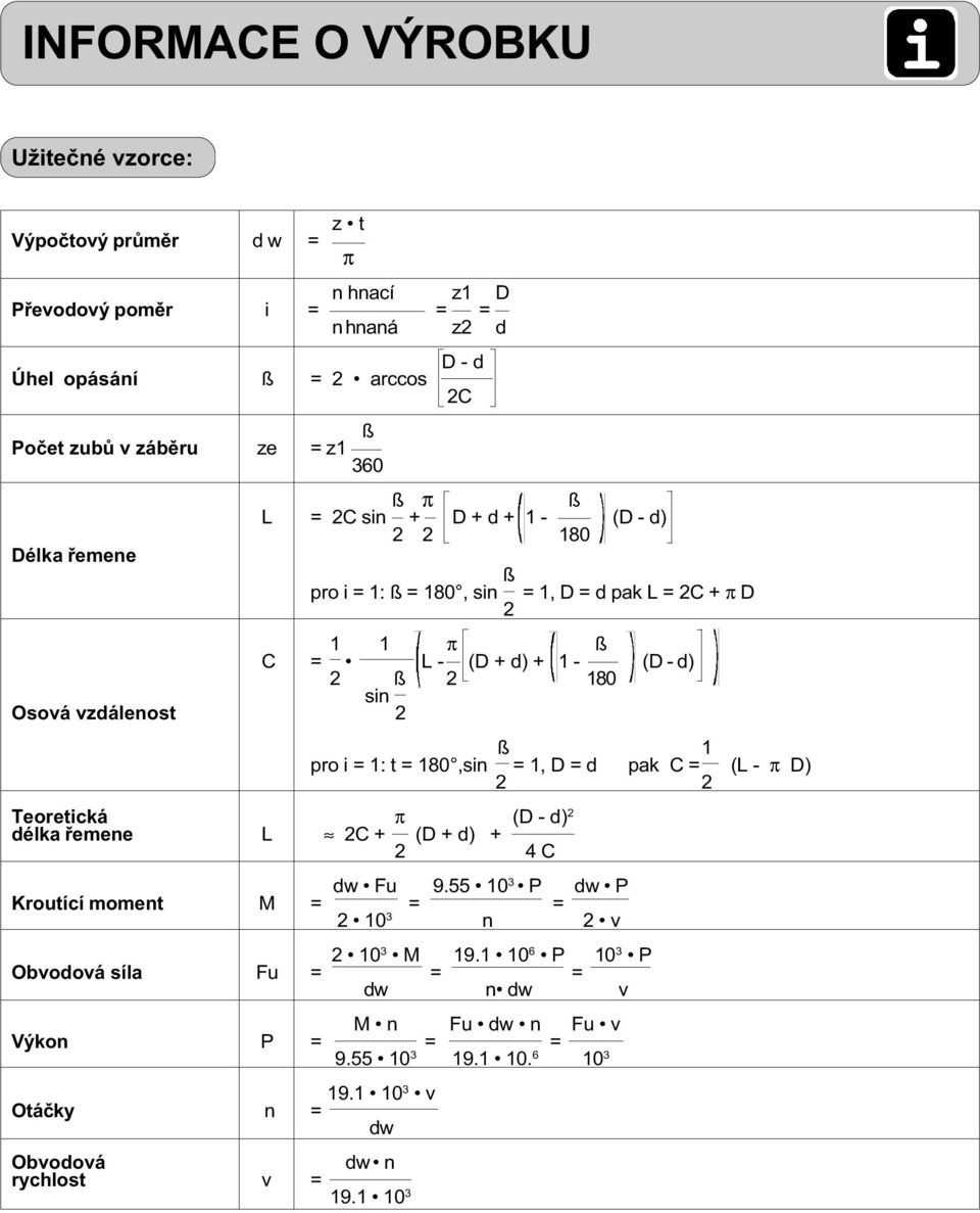 vzdálenost 2 ß 1 pro i = 1: t = 180,sin = 1, D = d pak C = (L - π D) 2 2 Teoretická π (D - d) 2 délka řemene L 2C + (D + d) + 2 4 C dw Fu 9.