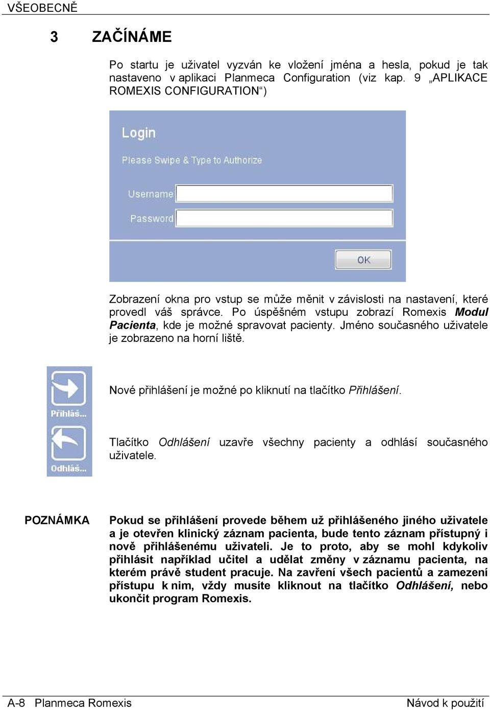 Po úspěšném vstupu zobrazí Romexis Modul Pacienta, kde je možné spravovat pacienty. Jméno současného uživatele je zobrazeno na horní liště. Nové přihlášení je možné po kliknutí na tlačítko Přihlášení.