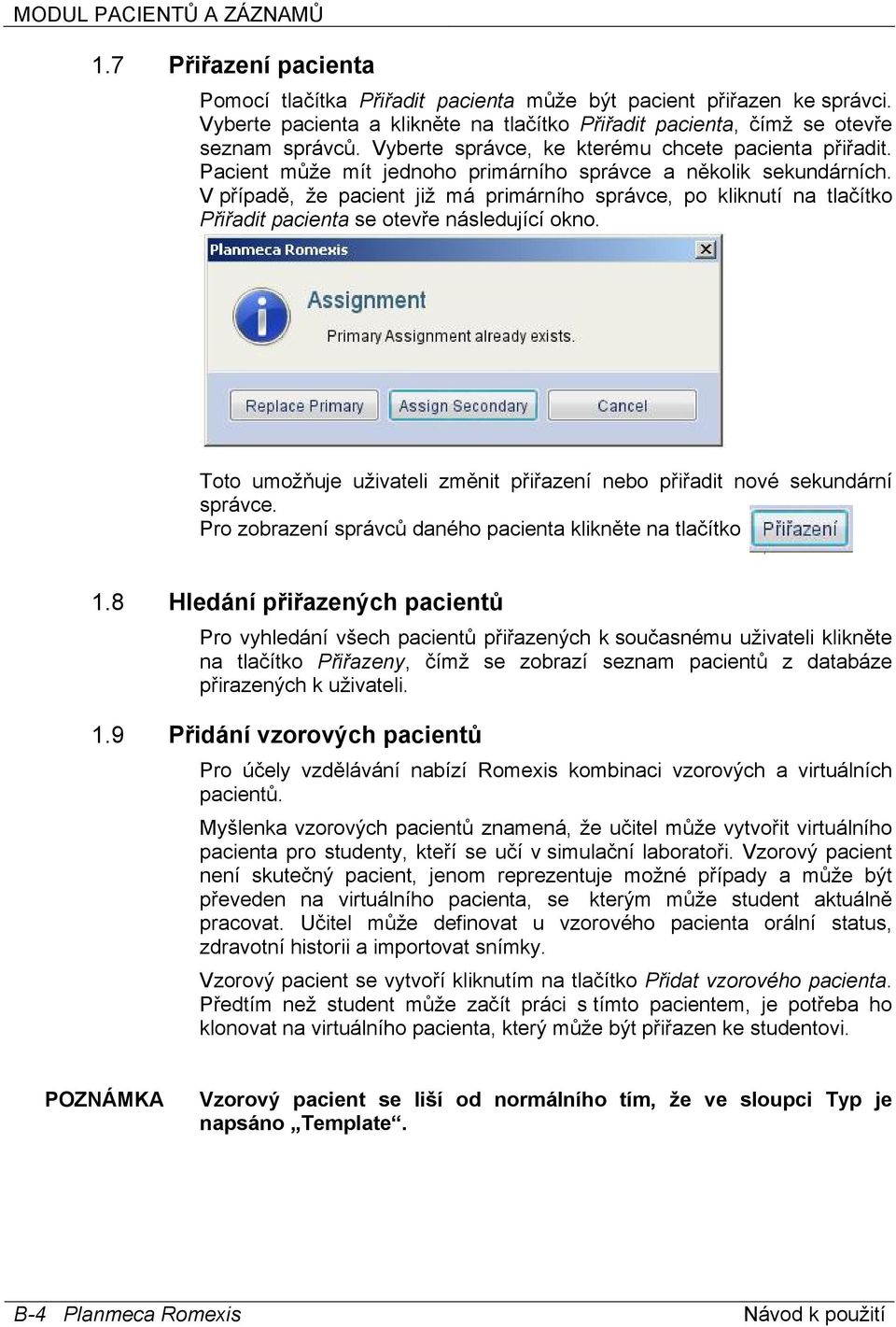 Pacient může mít jednoho primárního správce a několik sekundárních. V případě, že pacient již má primárního správce, po kliknutí na tlačítko Přiřadit pacienta se otevře následující okno.