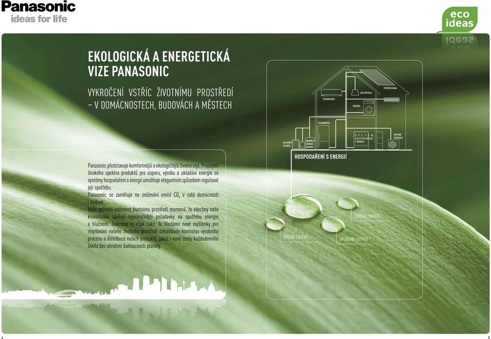 Propojení širokého spektra produktů pro úsporu, výrobu a ukládání energie se systémy hospodaření s energií umožňuje elegantním způsobem regulovat její spotřebu.