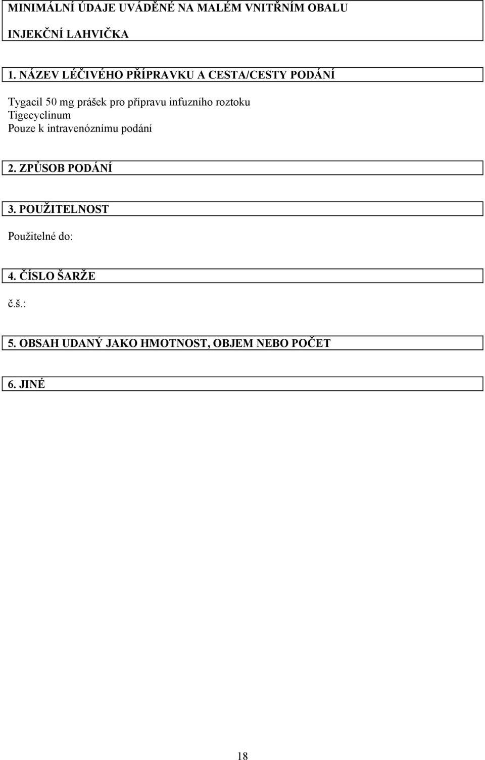 infuzního roztoku Tigecyclinum Pouze k intravenóznímu podání 2. ZPŮSOB PODÁNÍ 3.