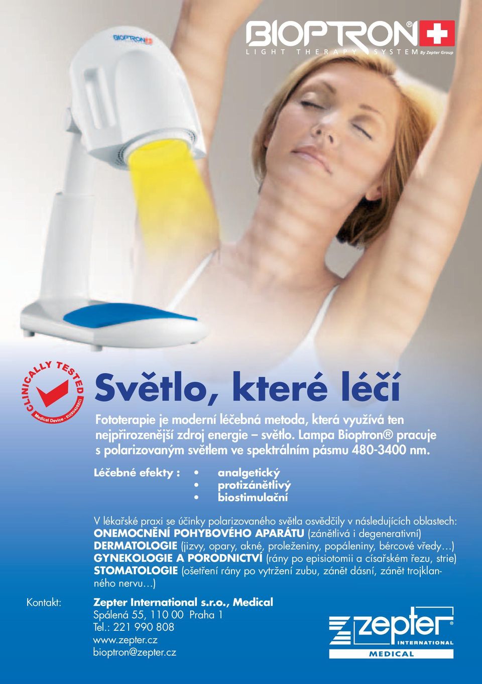 Léčebné efekty : analgetický protizánětlivý biostimulační V lékařské praxi se účinky polarizovaného světla osvědčily v následujících oblastech: ONEMOCNĚNÍ POHYBOVÉHO APARÁTU (zánětlivá i