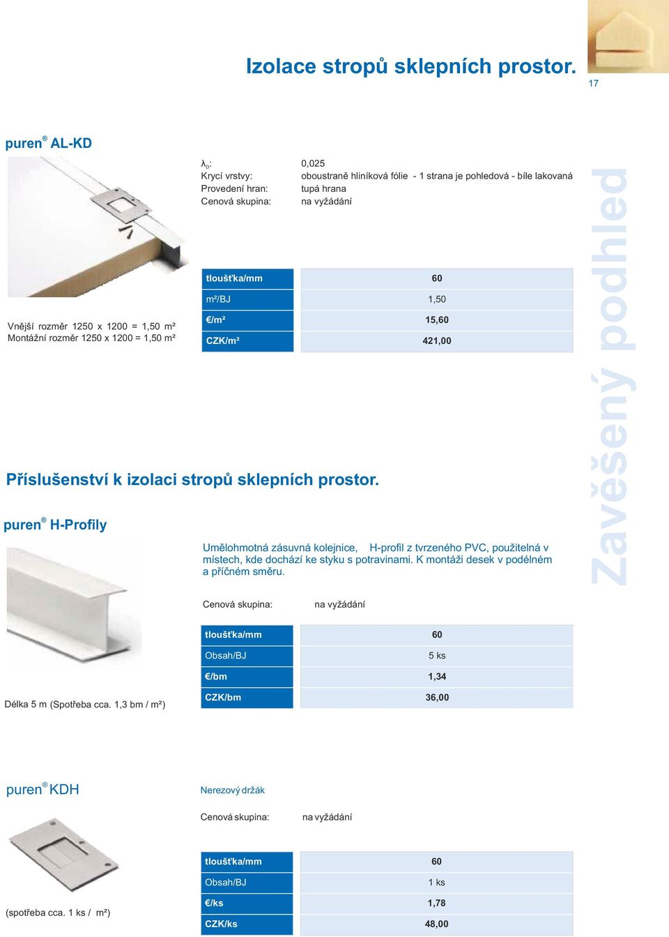 kolejnice, H-profil z tvrzeného PVC, použitelná v místech, kde dochází ke styku s potravinami. K montáži desek v podélném a příčném směru.