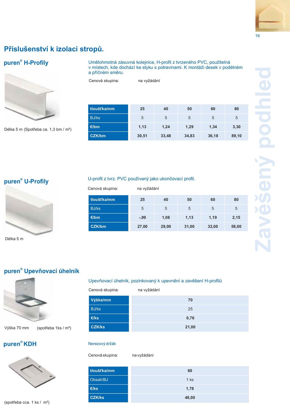Cenová skupina: BJ/ks /bm CZK/bm na vyžádání U-profil z tvrz. PVC používaný jako ukončovací profil.
