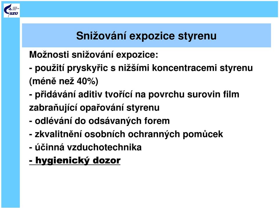 povrchu surovin film zabraňující opařování styrenu - odlévání do odsávaných