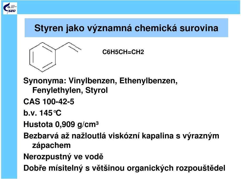 145 C Hustota 0,909 g/cm³ Bezbarvá až nažloutlá viskózní kapalina s