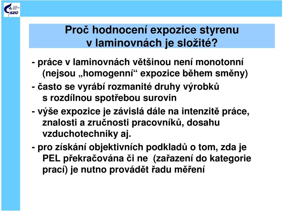 druhy výrobků s rozdílnou spotřebou surovin - výše expozice je závislá dále na intenzitě práce, znalosti a