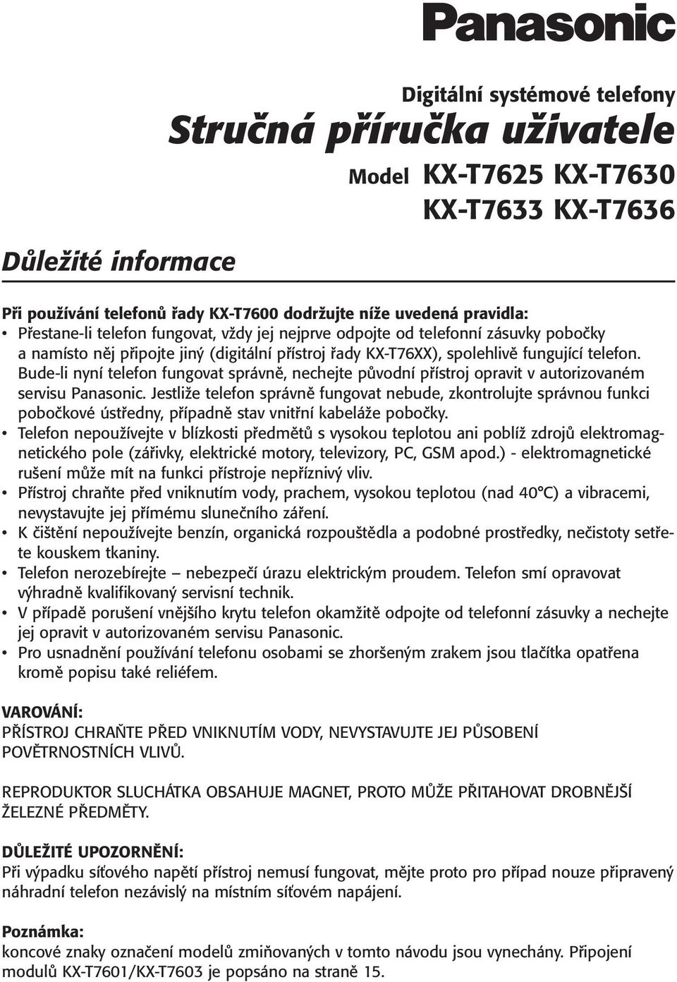 Bude-li nyní telefon fungovat správně, nechejte původní přístroj opravit v autorizovaném servisu Panasonic.