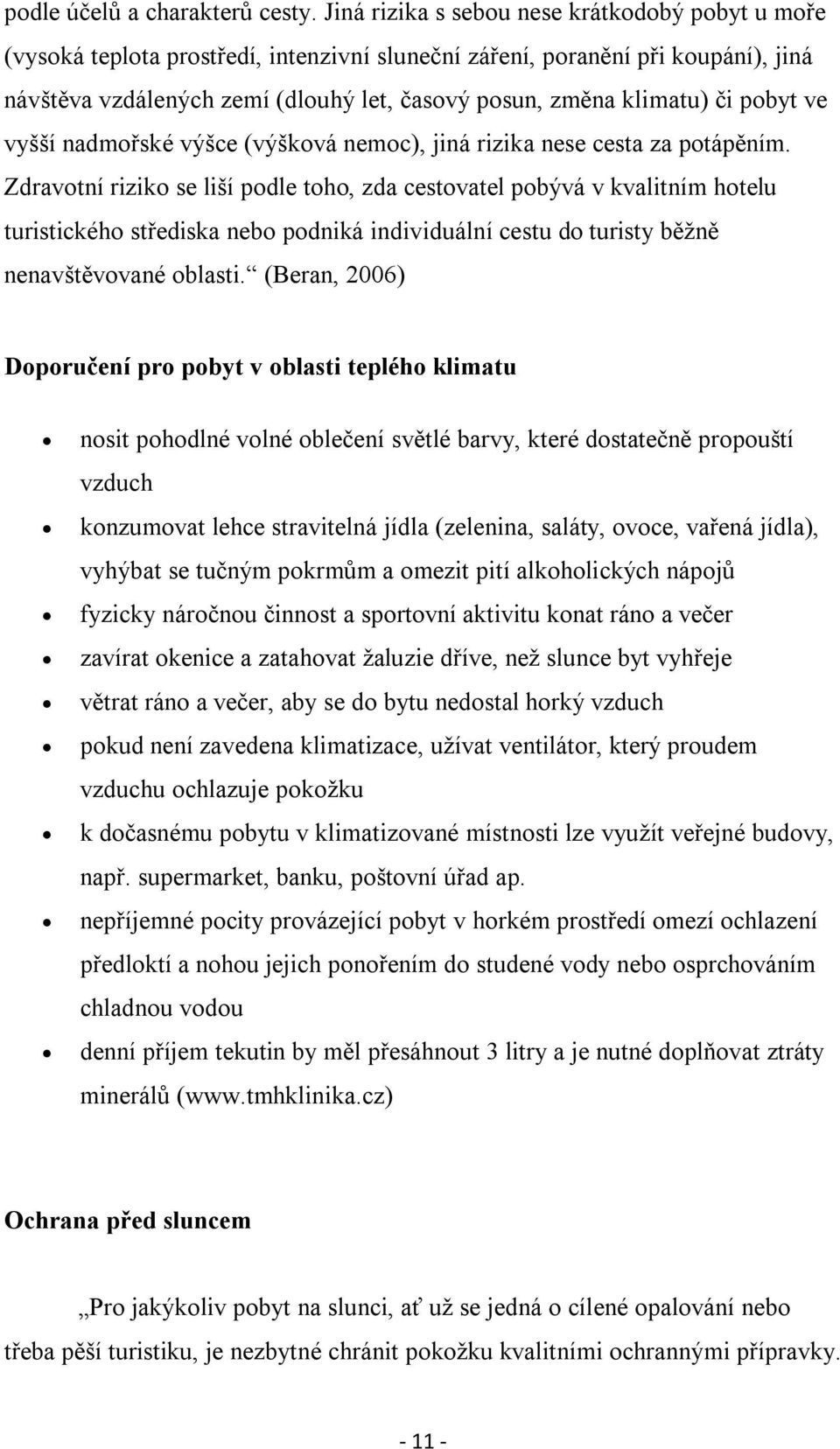 či pobyt ve vyšší nadmořské výšce (výšková nemoc), jiná rizika nese cesta za potápěním.