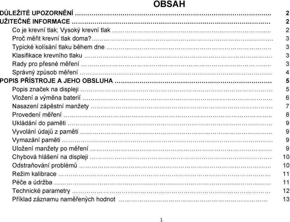 5 Popis značek na displeji 5 Vložení a výměna baterií.. 6 Nasazení zápěstní manžety. 7 Provedení měření.