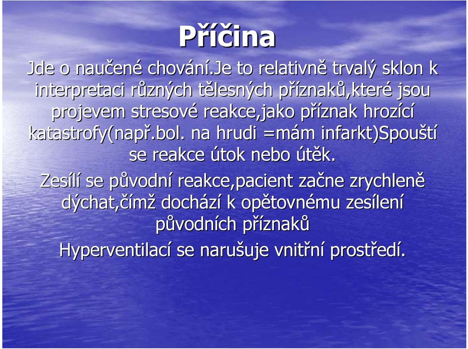 stresové reakce,jako příznak p hrozící katastrofy(např.bol.