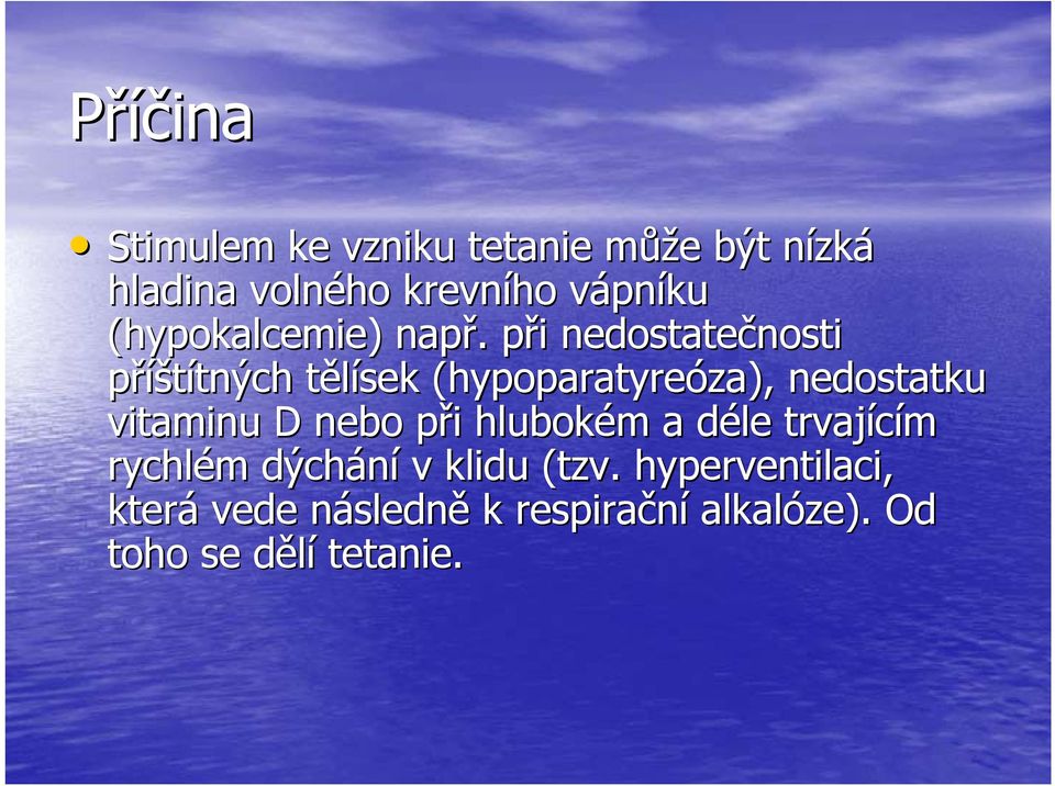 . při p i nedostatečnosti nosti příštítných tných tělísek t (hypoparatyre( hypoparatyreóza),