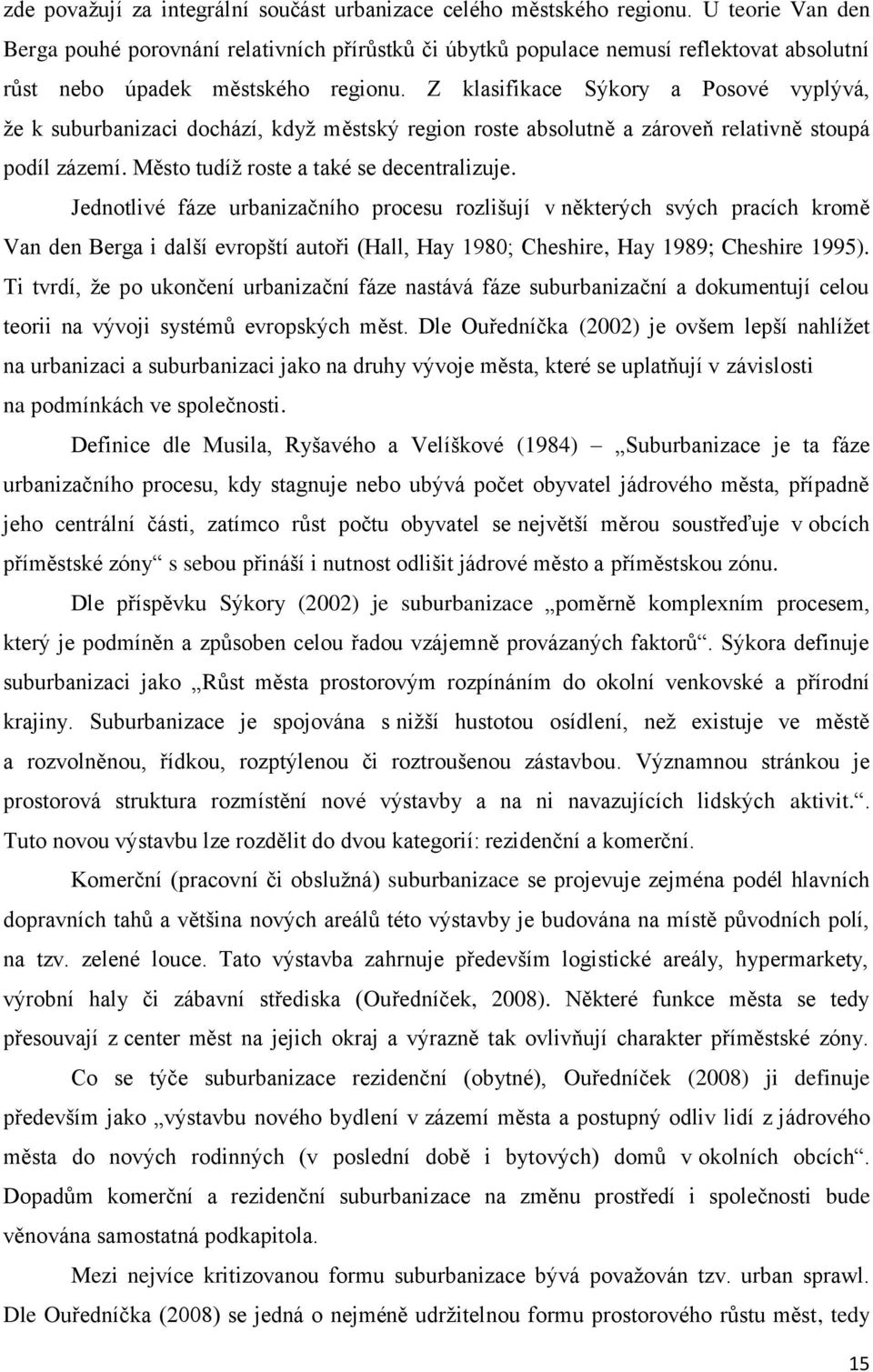 Z klasifikace Sýkory a Posové vyplývá, že k suburbanizaci dochází, když městský region roste absolutně a zároveň relativně stoupá podíl zázemí. Město tudíž roste a také se decentralizuje.