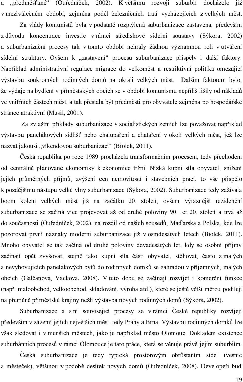 období nehrály žádnou významnou roli v utváření sídelní struktury. Ovšem k zastavení procesu suburbanizace přispěly i další faktory.