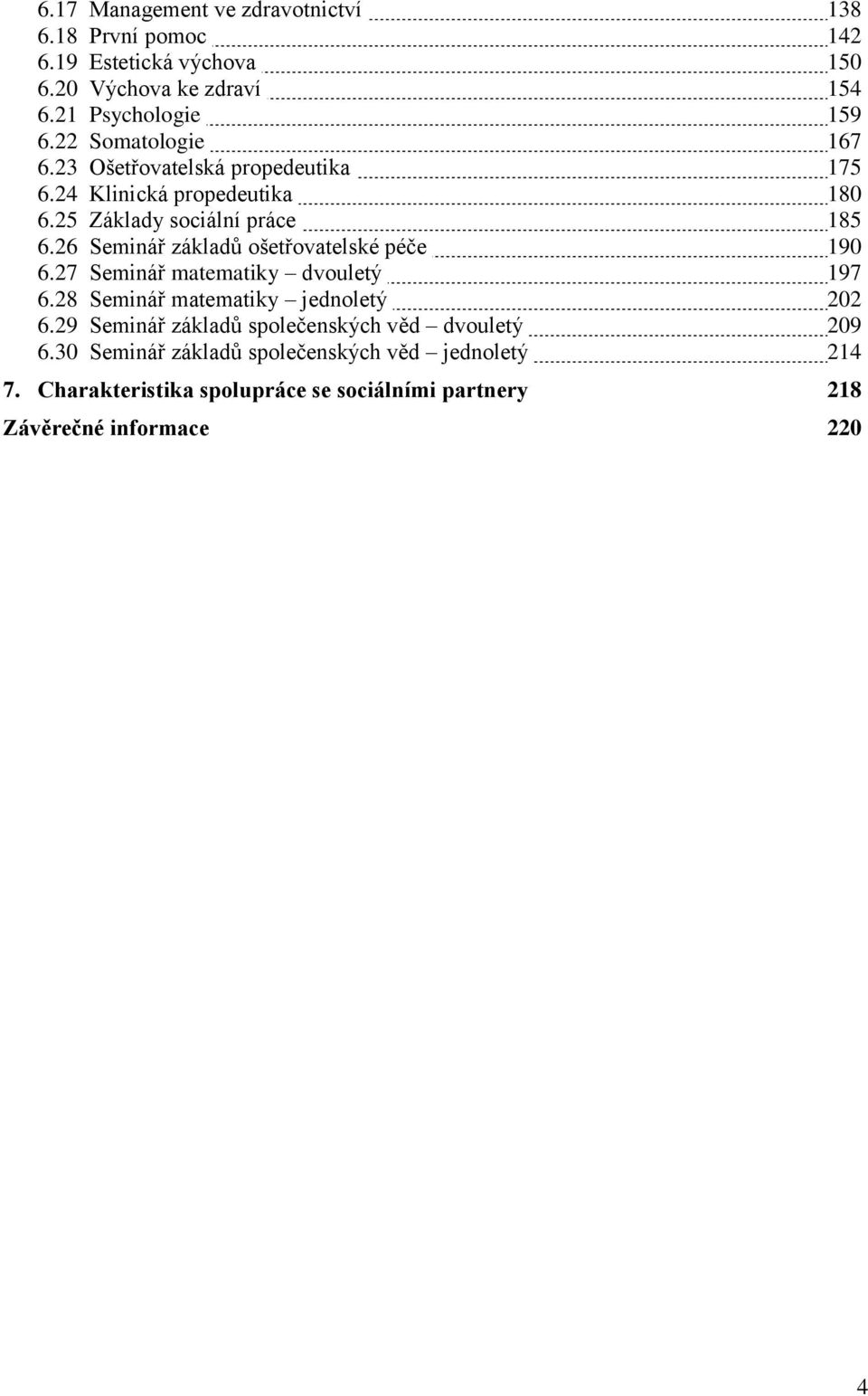 26 Seminář základů ošetřovatelské péče 190 6.27 Seminář matematiky dvouletý 197 6.28 Seminář matematiky jednoletý 202 6.