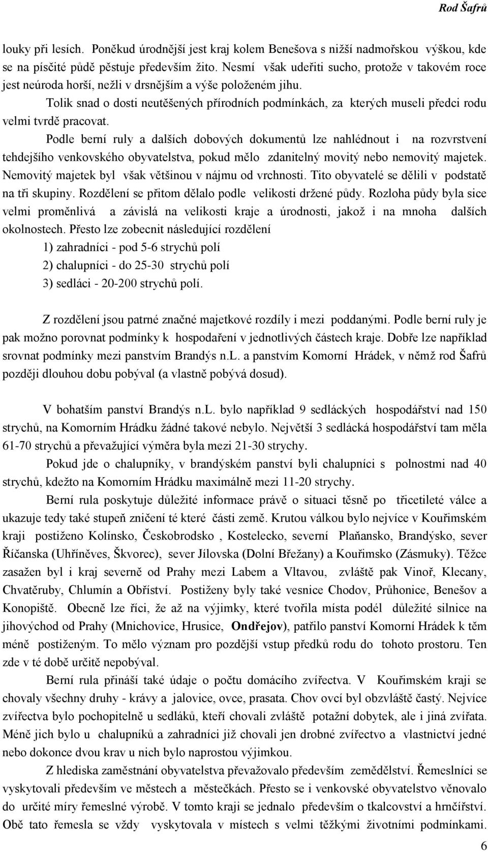 Tolik snad o dosti neutěšených přírodních podmínkách, za kterých museli předci rodu velmi tvrdě pracovat.