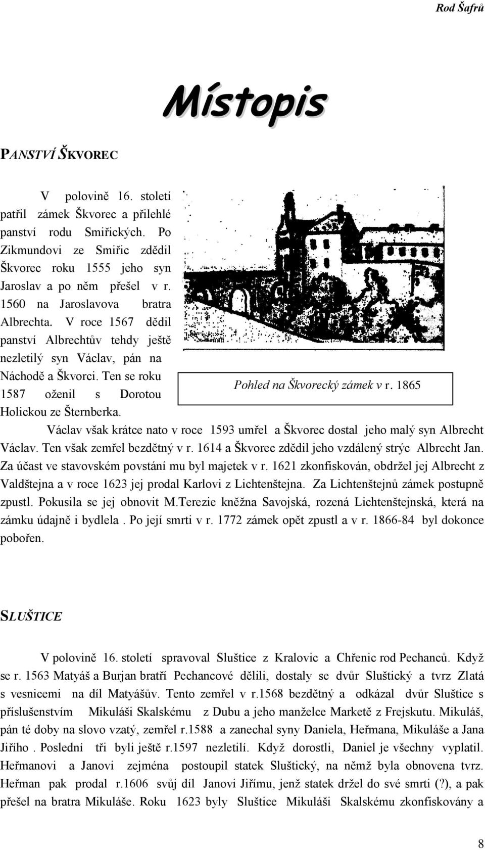 1865 1587 oženil s Dorotou Holickou ze Šternberka. Václav však krátce nato v roce 1593 umřel a Škvorec dostal jeho malý syn Albrecht Václav. Ten však zemřel bezdětný v r.