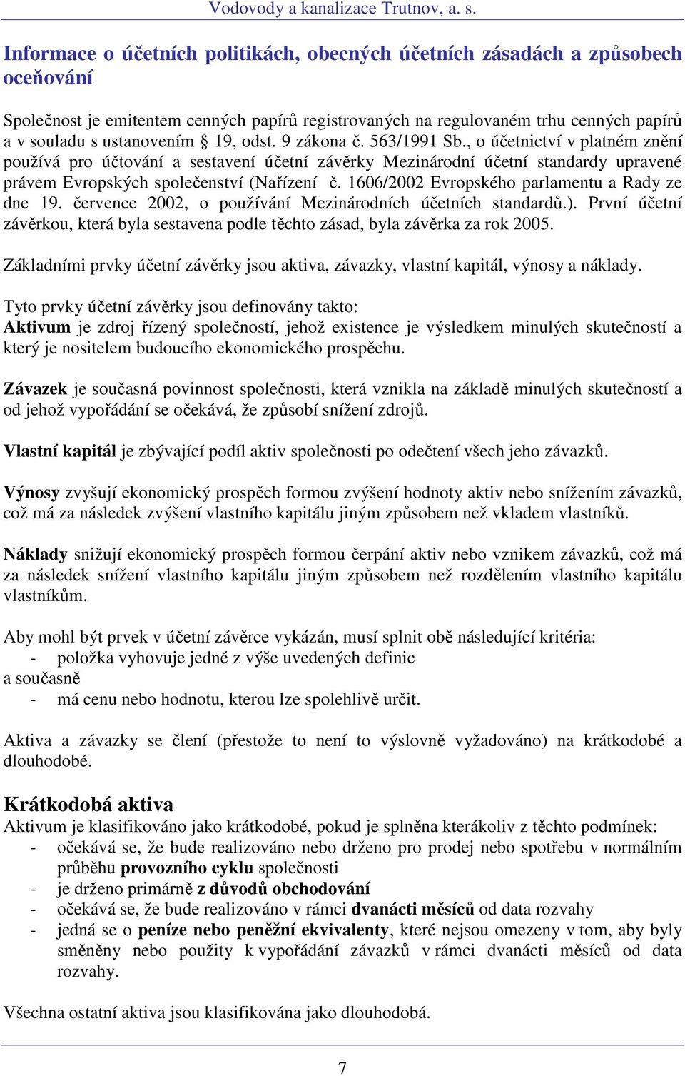 1606/2002 Evropského parlamentu a Rady ze dne 19. července 2002, o používání Mezinárodních účetních standardů.).