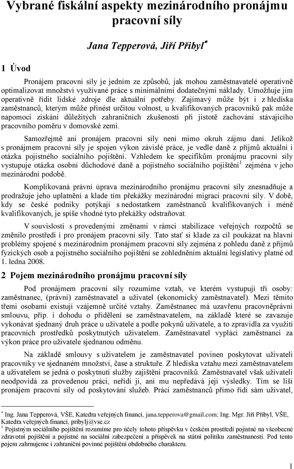 Zajímavý může být i z hlediska zaměstnanců, kterým může přinést určitou volnost, u kvalifikovaných pracovníků pak může napomoci získání důležitých zahraničních zkušeností při jistotě zachování