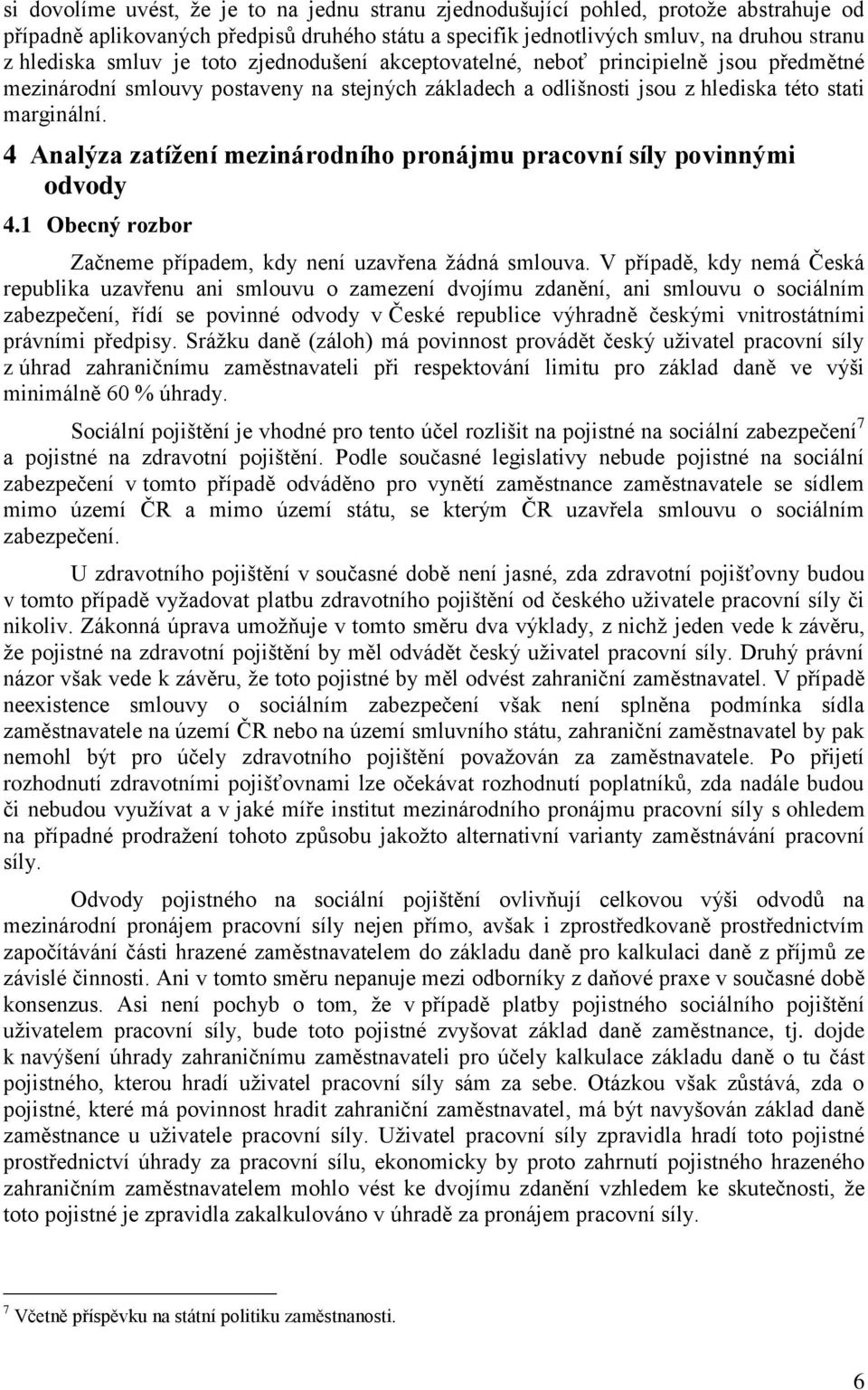 4 Analýza zatížení mezinárodního pronájmu pracovní síly povinnými odvody 4.1 Obecný rozbor Začneme případem, kdy není uzavřena žádná smlouva.