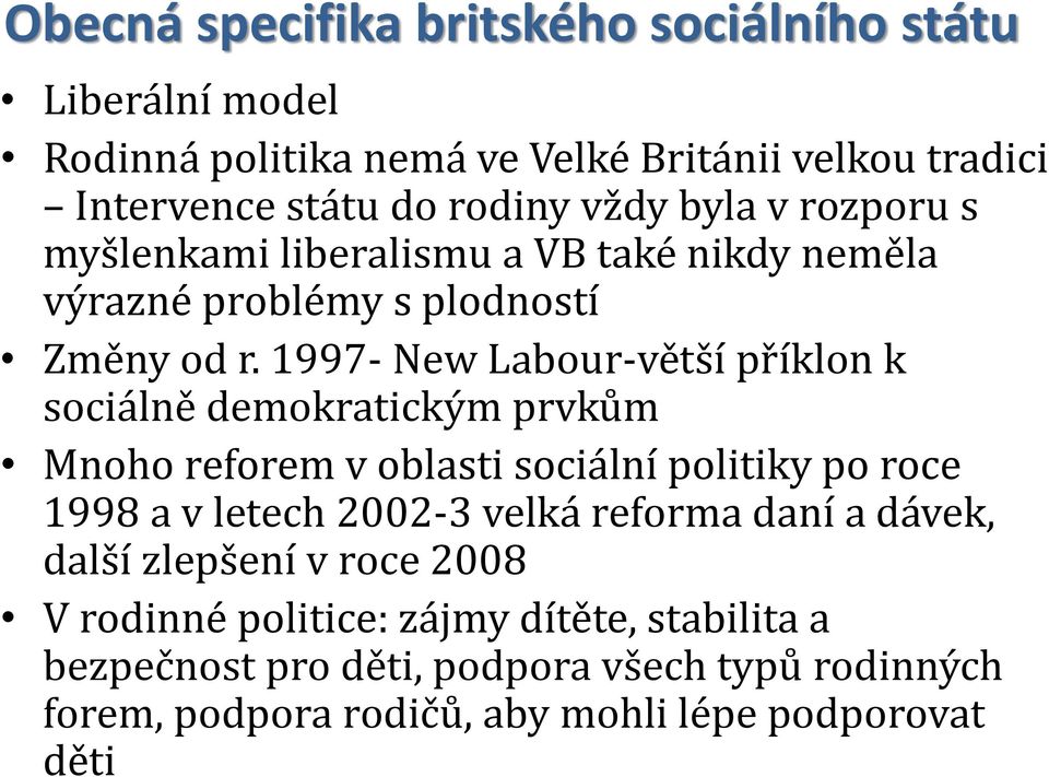 1997- New Labour-větší příklon k sociálně demokratickým prvkům Mnoho reforem v oblasti sociální politiky po roce 1998 a v letech 2002-3 velká