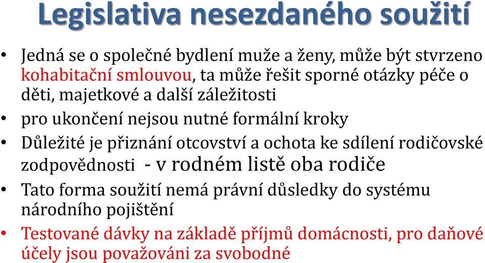 přiznání otcovství a ochota ke sdílení rodičovské zodpovědnosti - v rodném listě oba rodiče Tato forma soužití nemá právní