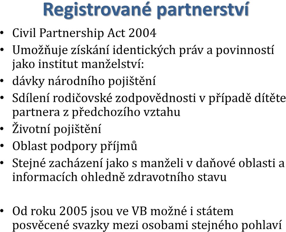 předchozího vztahu Životní pojištění Oblast podpory příjmů Stejné zacházení jako s manželi v daňové oblasti a