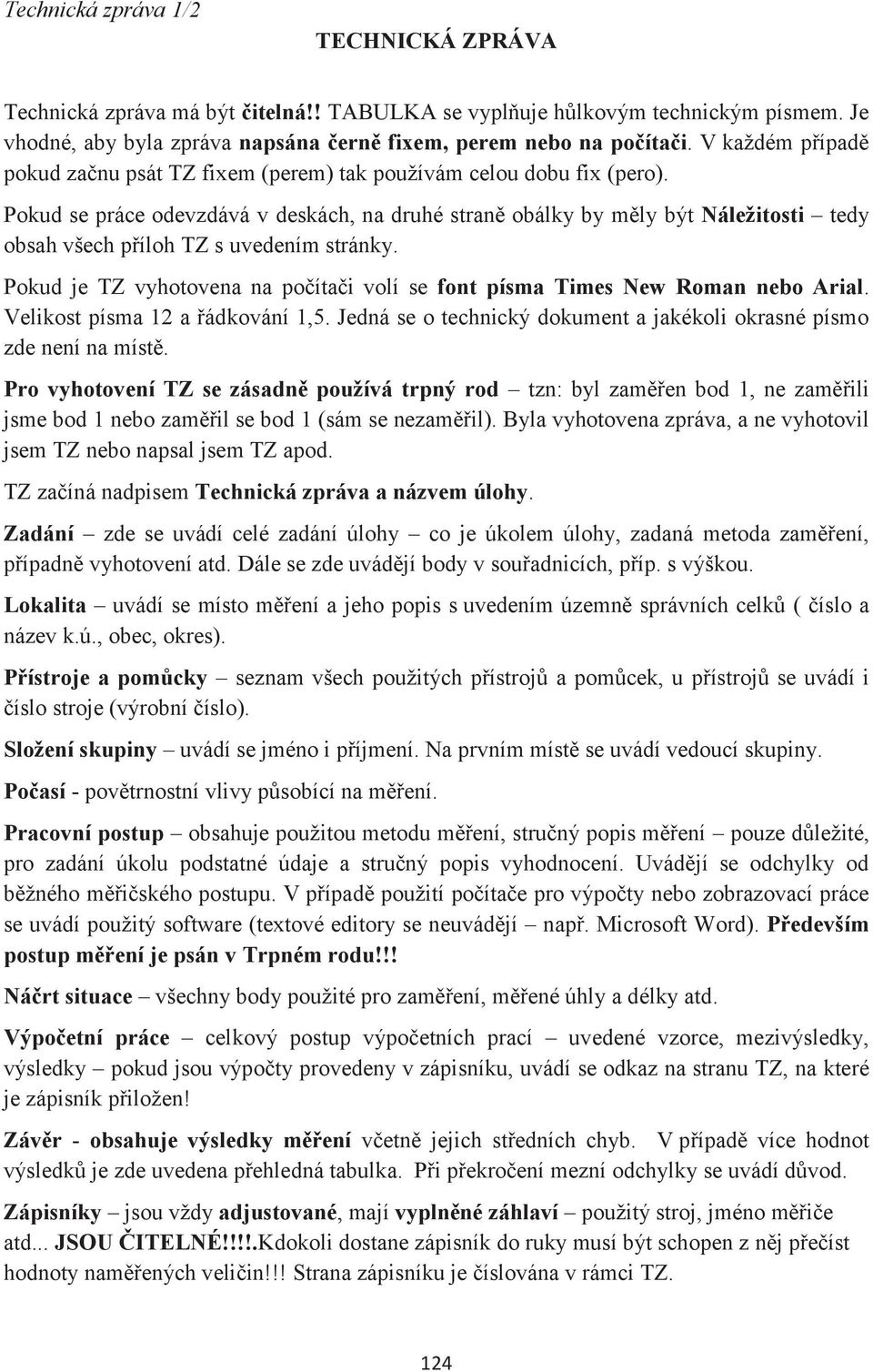 Pokud se práce odevzdává v deskách, na druhé straně obálky by měly být Náležitosti tedy obsah všech příloh TZ s uvedením stránky.