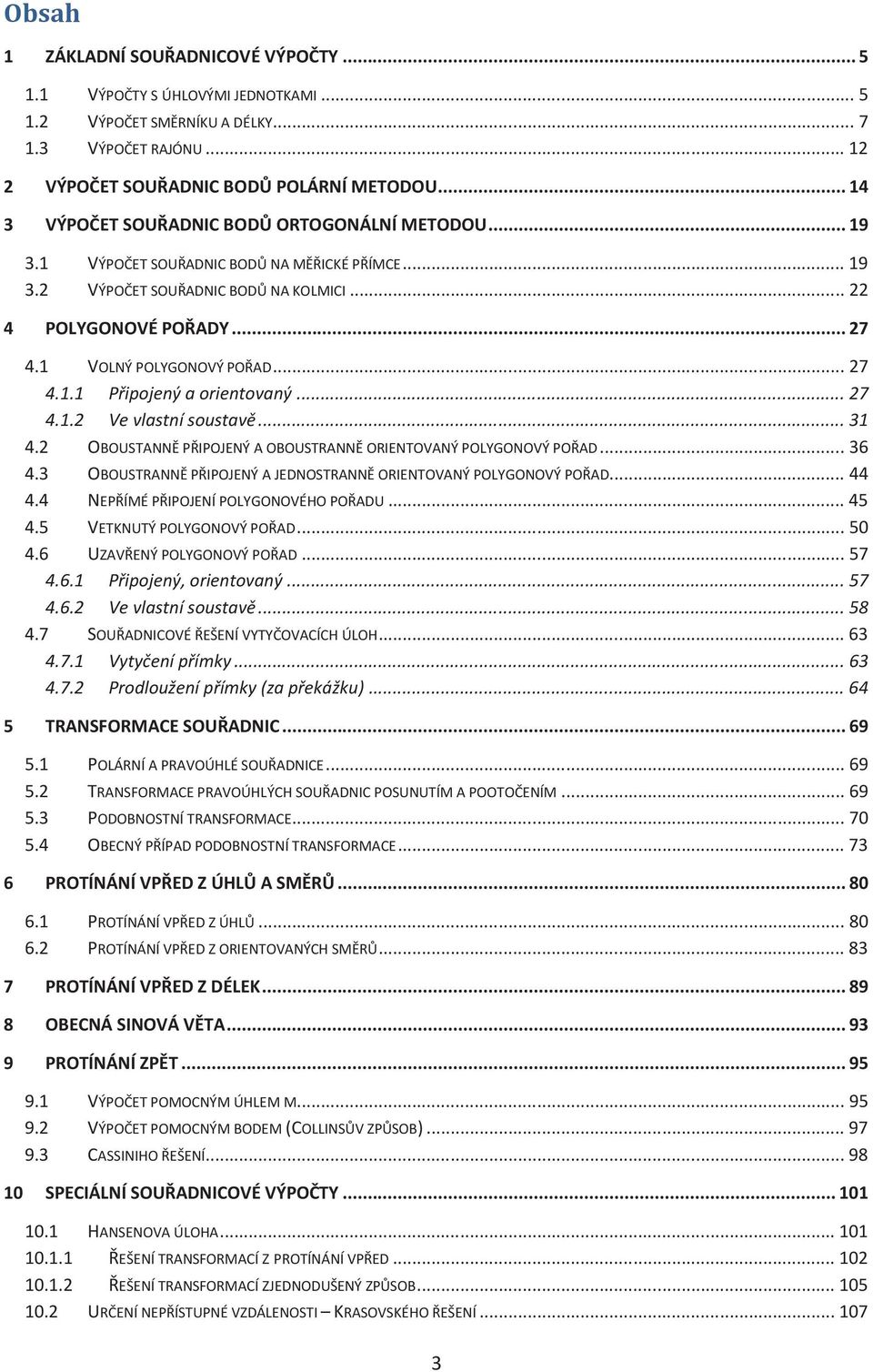 .. 27 4.1.1 Připojený a orientovaný... 27 4.1.2 Ve vlastní soustavě... 31 4.2 OBOUSTANNĚ PŘPOJENÝ A OBOUSTRANNĚ ORENTOVANÝ POLYGONOVÝ POŘAD... 36 4.