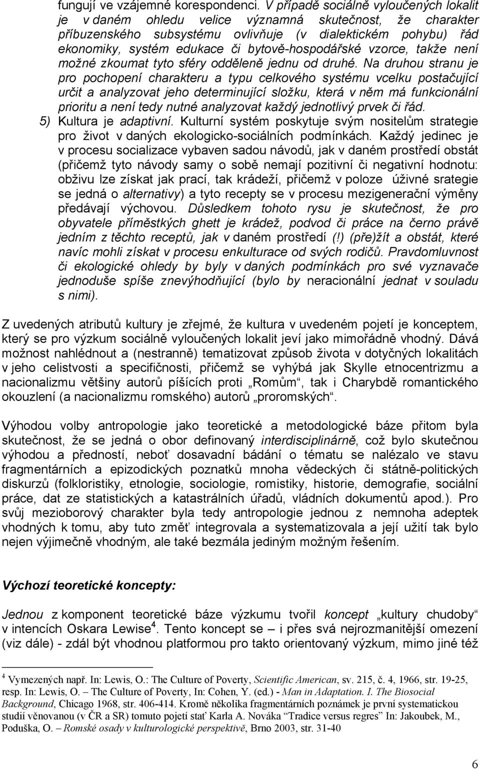 bytově-hospodářské vzorce, takže není možné zkoumat tyto sféry odděleně jednu od druhé.