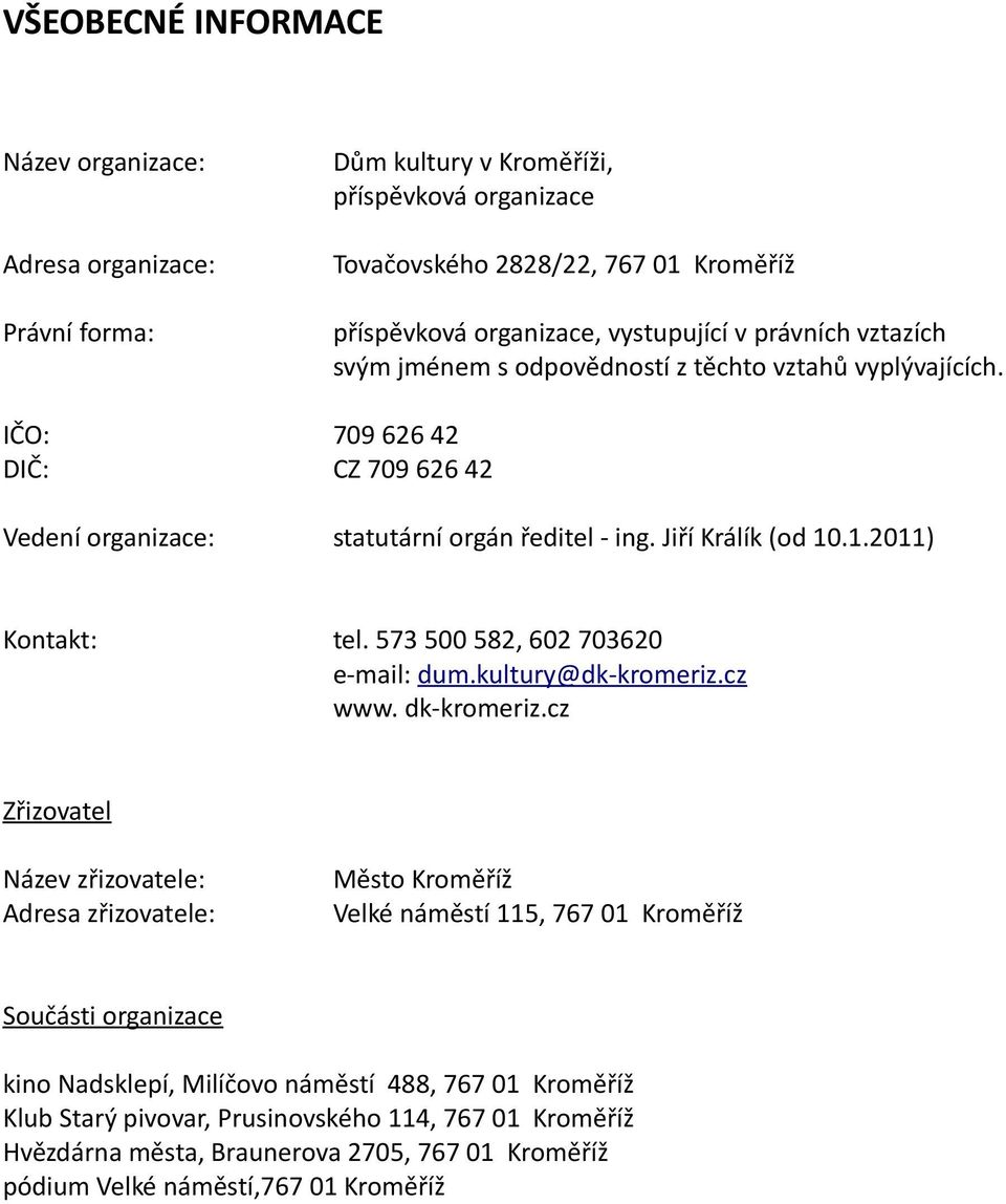 .1.2011) Kontakt: tel. 573 500 582, 602 703620 e-mail: dum.kultury@dk-kromeriz.cz www. dk-kromeriz.