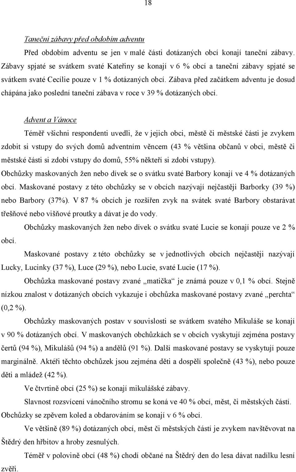 Zábava před začátkem adventu je dosud chápána jako poslední taneční zábava v roce v 39 % dotázaných obcí.