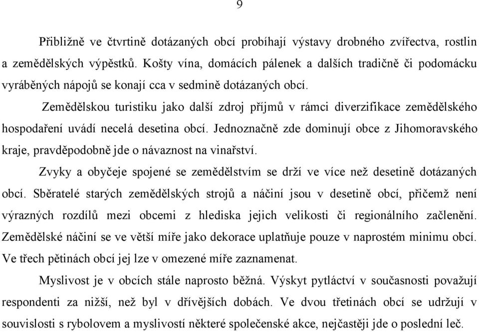 Zemědělskou turistiku jako další zdroj příjmů v rámci diverzifikace zemědělského hospodaření uvádí necelá desetina obcí.