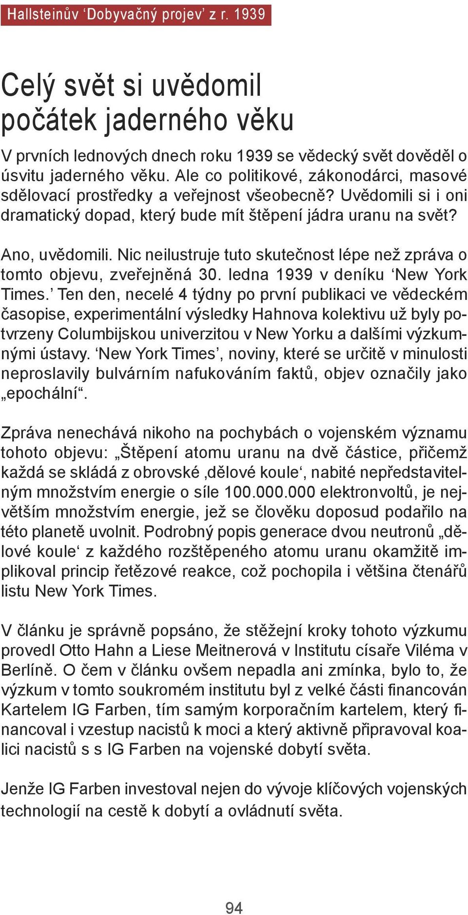 nic neilustruje tuto skutečnost lépe než zpráva o tomto objevu, zveřejněná 30. ledna 1939 v deníku new York times.