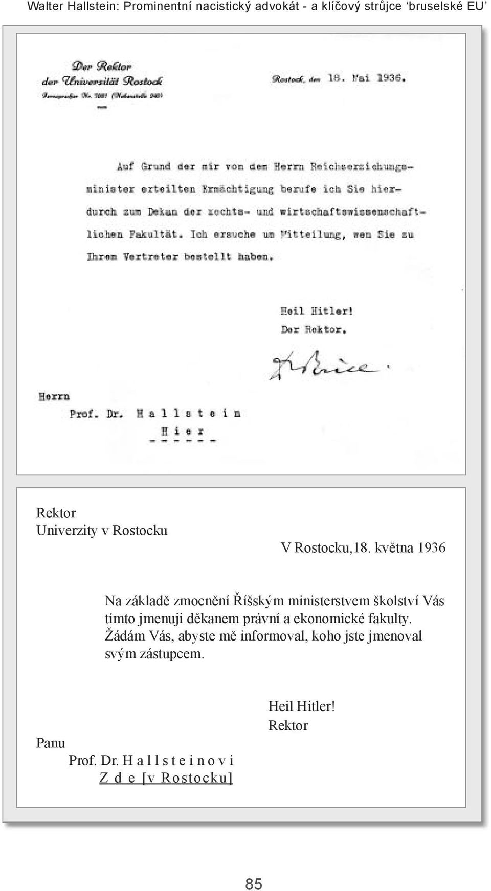 května 1936 Na základě zmocnění Říšským ministerstvem školství Vás tímto jmenuji děkanem právní a