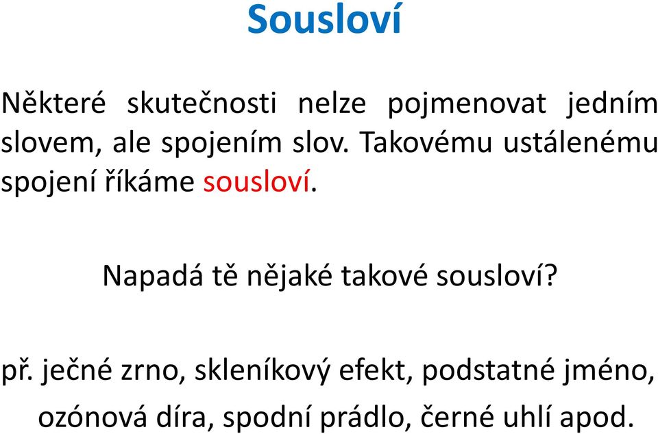 Napadá tě nějaké takové sousloví? př.