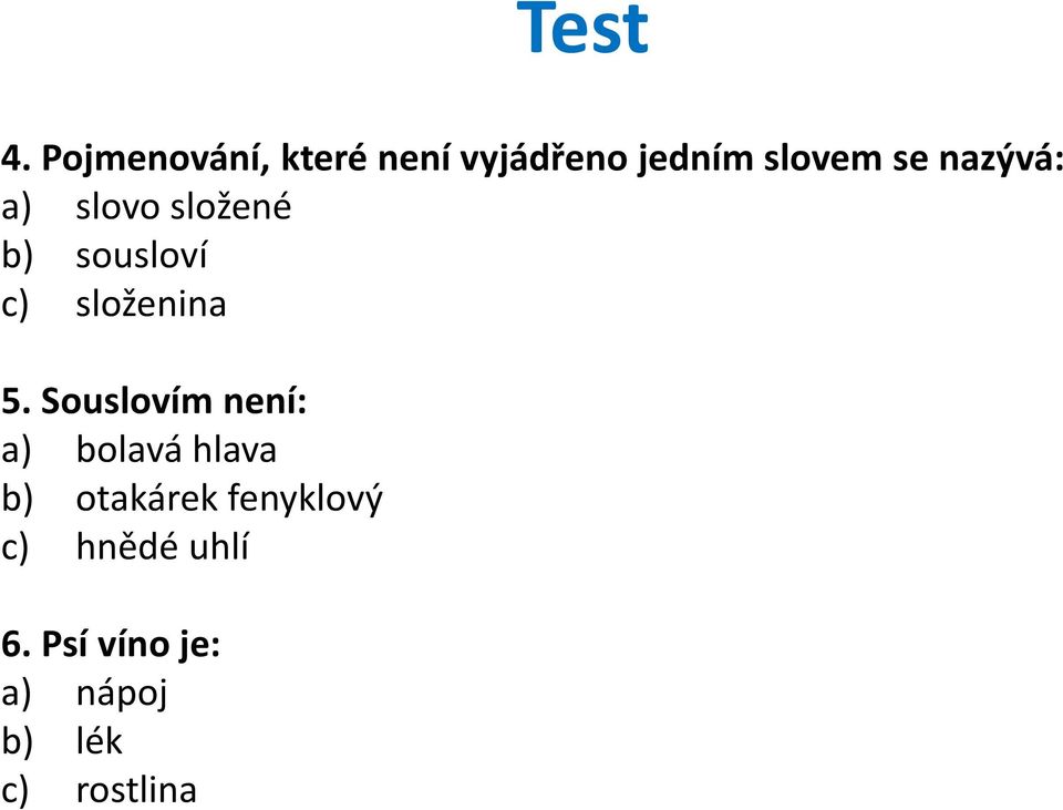 nazývá: a) slovo složené b) sousloví c) složenina 5.