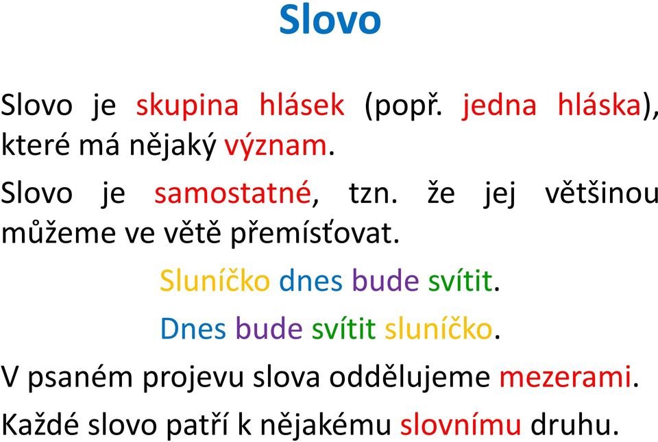 že jej většinou můžeme ve větě přemísťovat. Sluníčko dnes bude svítit.