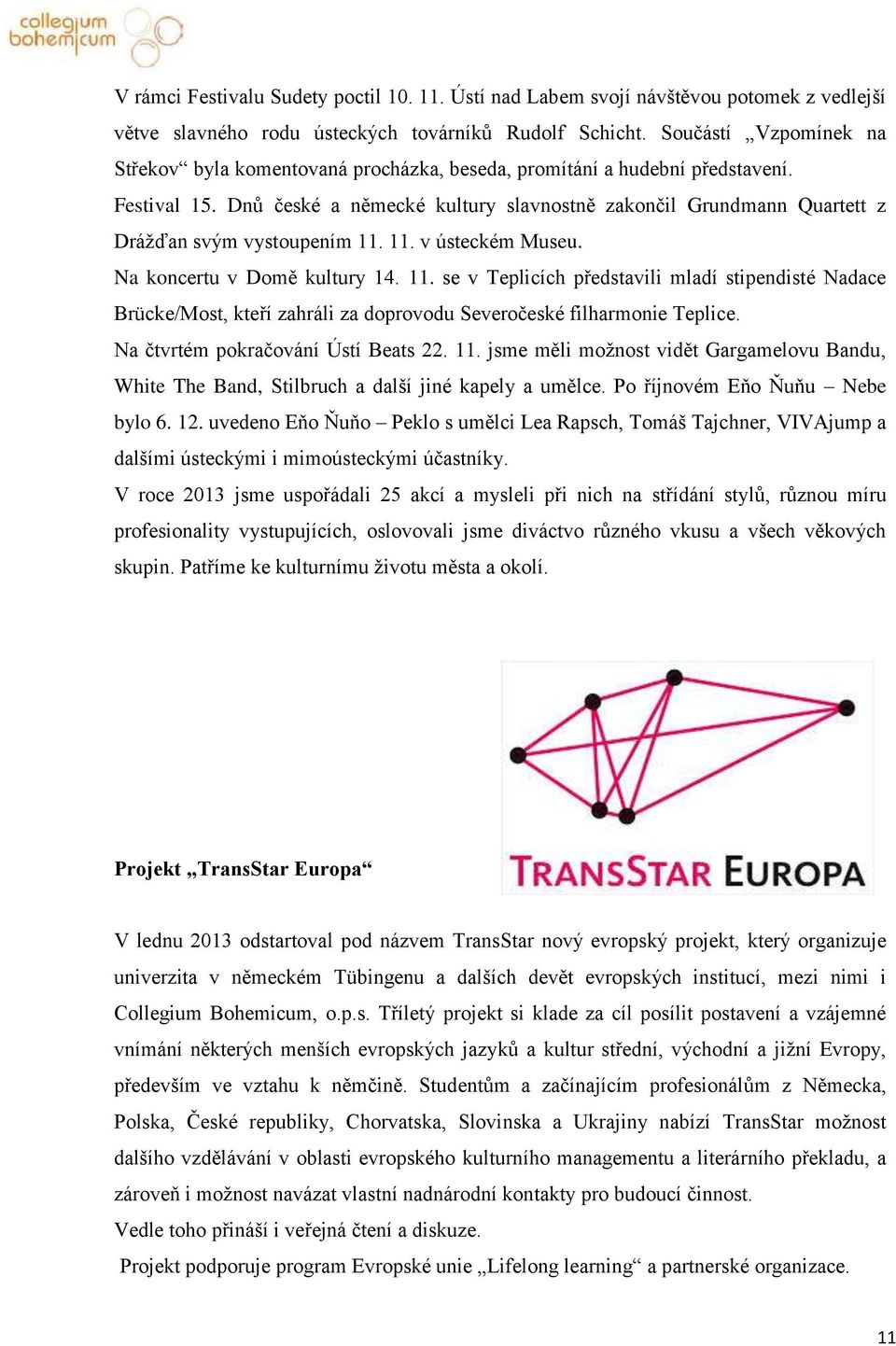 Dnů české a německé kultury slavnostně zakončil Grundmann Quartett z Drážďan svým vystoupením 11.