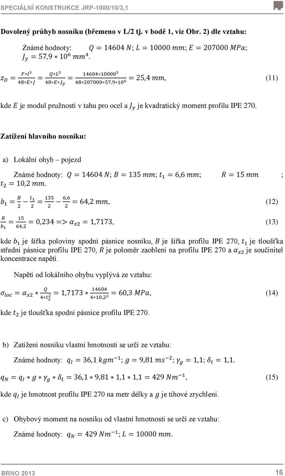 , (12), (13) kde je šířka poloviny spodní pásnice nosníku, je šířka profilu IPE 270, je tloušťka střední pásnice profilu IPE 270, je poloměr zaoblení na profilu IPE 270 a je součinitel koncentrace