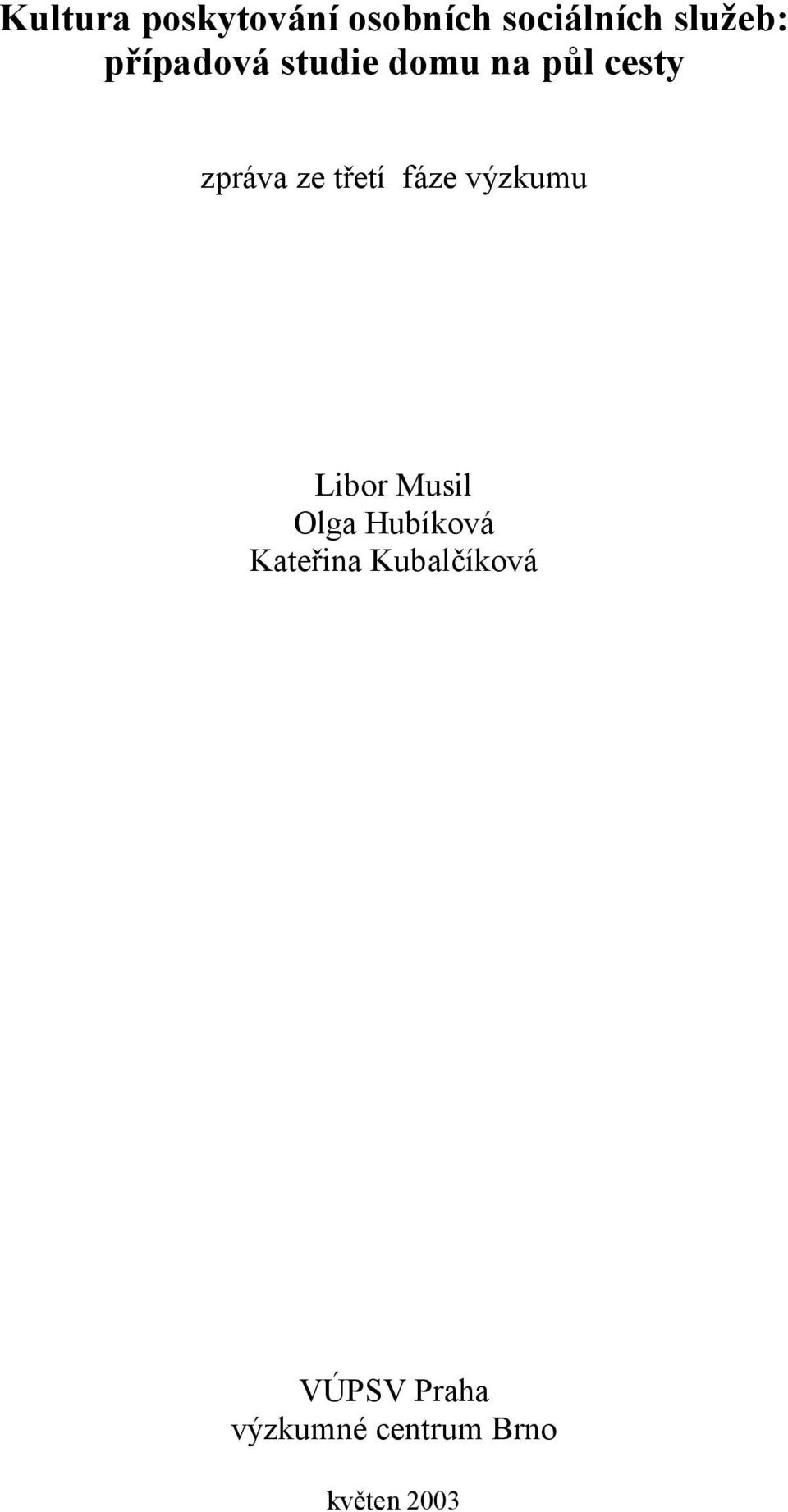 fáze výzkumu Libor Musil Olga Hubíková Kateřina