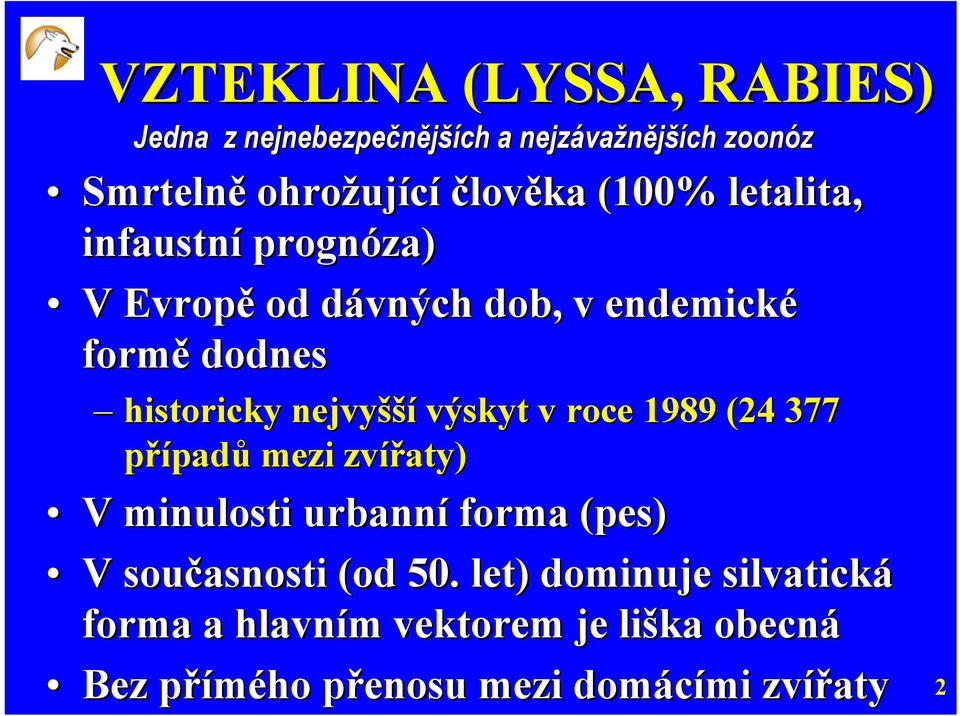 výskyt v roce 1989 (24 377 případů mezi zvířaty) V minulosti urbanní forma (pes) V současnosti (od 50.