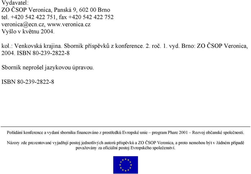 ISBN 80-239-2822-8 Pořádání konference a vydaní sborníku financováno z prostředků Evropské unie program Phare 2001 Rozvoj občanské společnosti.