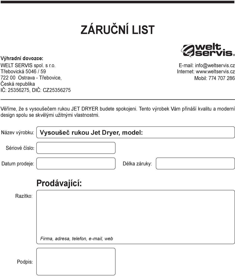 cz Internet: www.weltservis.cz Mobil: 774 707 286 Věříme, že s vysoušečem rukou JET DRYER budete spokojeni.