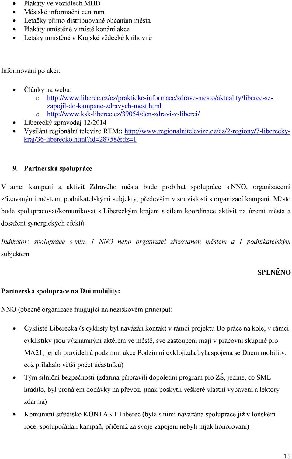 cz/39054/den-zdravi-v-liberci/ Liberecký zpravodaj 12/2014 Vysílání regionální televize RTM:: http://www.regionalnitelevize.cz/cz/2-regiony/7-libereckykraj/36-liberecko.html?id=28758&dz=1 9.